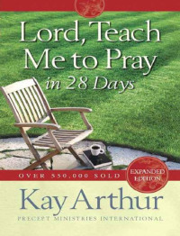 Kay Arthur [Arthur, Kay] — Lord, Teach Me To Pray in 28 Days
