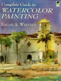 Edgar A. Whitney — Complete Guide to Watercolor Painting
