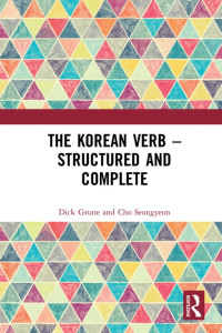 Dick Grune, Seongyeon Cho — The Korean Verb - Structured and Complete