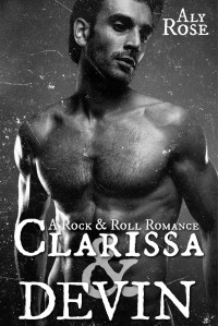Aly Rose — Clarissa and Devin: A Rock & Roll Romance