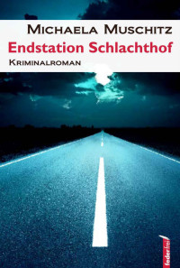 Muschitz, Michaela [Muschitz, Michaela] — Tom Meixner 02 - Endstation Schlachthof