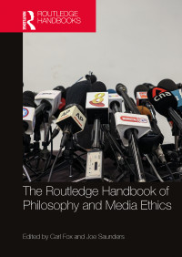 Carl Fox;Joe Saunders; & Joe Saunders — The Routledge Handbook of Philosophy and Media Ethics