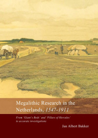 Jan Albert Bakker — Megalithic Research in the Netherlands, 1547-1911