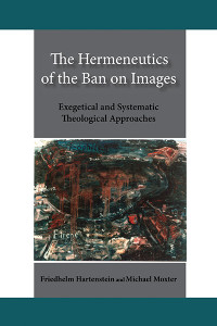 Friedhelm Hartenstein;Michael Moxter; — Hermeneutics of the Ban on Images, The: Exegetical and Systematic Theological Approaches