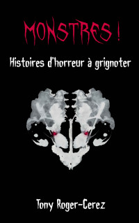 Tony Roger-Cerez — Monstres ! Histoires d'horreur à grignoter (French Edition)