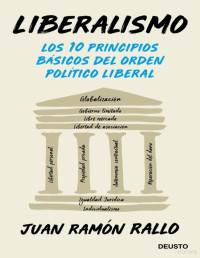 Juan Ramón Rallo — Liberalismo꞉ los diez principios básicos del orden político liberal