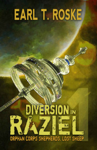 Earl T. Roske — Diversion in Raziel: Orphan Corps Shepherds (Lost Sheep Book 1)