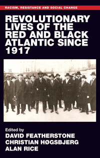 David Featherstone;Christian Hgsbjerg;Alan Rice; — Revolutionary Lives of the Red and Black Atlantic Since 1917