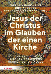 Th. Hainthaler / D. Ansorge / A, Wucherpfennig (Hg.) — Jesus der Christus im Glauben der einen Kirche