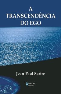 Sartre, Jean-paul — A Transcendência do Ego - Esboço de uma descrição fenomenológia