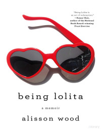 Alisson Wood — Being Lolita: A Memoir