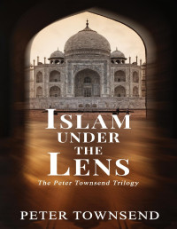 Townsend, Peter — Islam Under the Lens : The Peter Townsend Trilogy