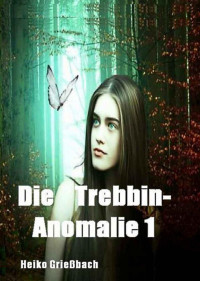 Heiko Grießbach [Grießbach, Heiko] — Die Trebbin-Anomalie 1 (German Edition)