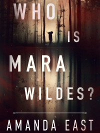 East, Amanda — Who is Mara Wildes?