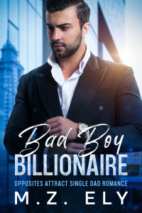 M.Z. Ely — Bad Boy Billionaire, Opposites Attract Single Dad Romance