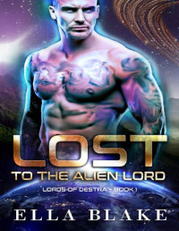 Ella Blake — Lost to the Alien Lord: A Sci-Fi Alien Romance (Lords of Destra Book 1)