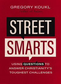 Gregory Koukl; — Street Smarts