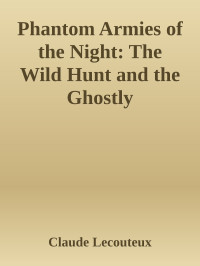 Claude Lecouteux — Phantom Armies of the Night: The Wild Hunt and the Ghostly Processions of the Undead