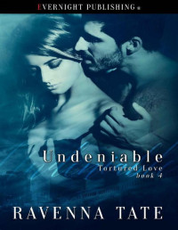 Ravenna Tate [Tate, Ravenna] — Undeniable (Tortured Love Book 4)