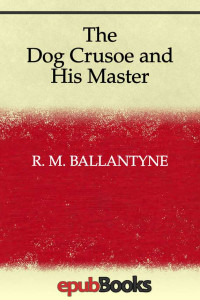 R. M. Ballantyne — The Dog Crusoe and His Master