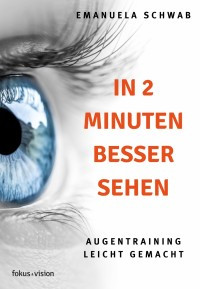 Emanuela Schwab — In 2 Minuten besser Sehen: Augentraining leicht gemacht (German Edition)