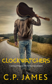 C.P. James — Clockwatchers: Coming of Age in the Perfect Generation