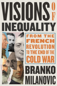 Branko Milanovic — Visions of Inequality: From the French Revolution to the End of the Cold War