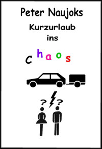 Peter Naujoks [Naujoks, Peter] — Kurzurlaub ins Chaos: Urlaub, Nordsee und Mee(h)r mit Humor (German Edition)