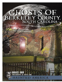 Bruce Orr — Ghosts of Berkeley County, South Carolina