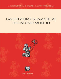 León-Portilla, Miguel; León-Portilla, Ascención H. de; & León-Portilla, Ascensión H. de — Las primeras gramáticas del Nuevo Mundo