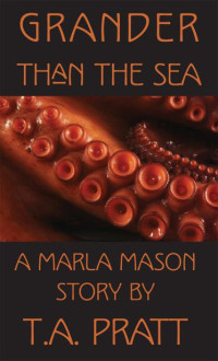 Pratt, T.A. — Grander Than the Sea (Marla Mason)