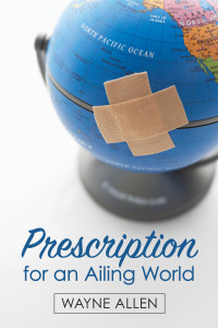 Wayne Allen; — Prescription for an Ailing World