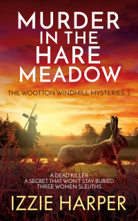 Izzie Harper — Murder in the Hare Meadow (The Wootton Windmill Mysteries Book 5)