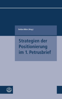 Stefan Alkier (Hrsg.) — Strategien der Positionierung im 1. Petrusbrief