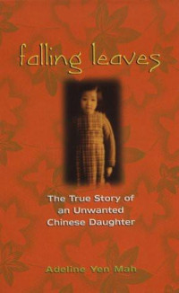 Mah, Adeline Yen — Falling Leaves · The True Story of an Unwanted Chinese Daughter