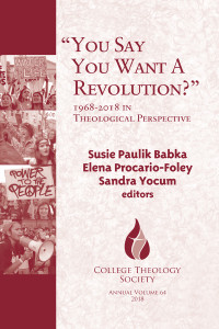 Babka, Susie Paulik;Procario-Foley, Elena;Yocum, Sandra; — "You Say You Want A Revolution?":1968-2018 in Theological Perspective