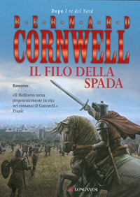 Bernard Cornwell — Il filo della spada: Le storie dei re sassoni