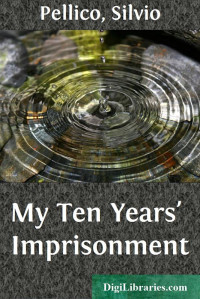 Silvio Pellico — My Ten Years' Imprisonment