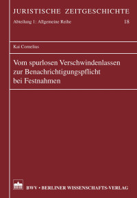 Cornelius, Kai — Vom spurlosen Verschwindenlassen zur Benachrichtigungspflicht bei Festnahmen