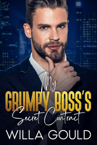 Willa Gould — My Grumpy Boss's Secret Contract