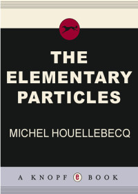 Michel Houellebecq — The Elementary Particles