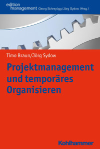 Timo Braun & Jörg Sydow — Projektmanagement und temporäres Organisieren