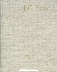 Johann Gottlieb Fichte — J.G. Fichte-Gesamtausgabe IV,3