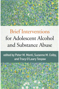 Edited by Peter M. Monti, Suzanne M. Colby & Tracy O’Leary Tevyaw — Brief Interventions for Adolescent Alcohol and Substance Abuse