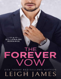 Leigh James — The Forever Series, Book 3 : The Forever Vow - A Billionaire Marriage-Arranged Romance