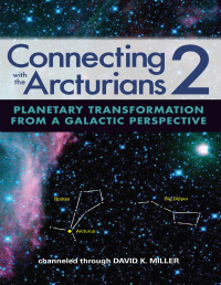 David K. Miller — Connecting with the Arcturians 2