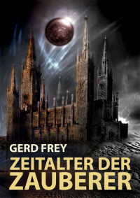 Gerd Frey — Zeitalter der Zauberer (German Edition)