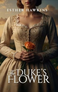 Esther Hawkins — The Duke's Flower