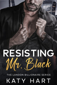 Katy Hart — Resisting Mr Black (The London Billionaire Series Book 1)