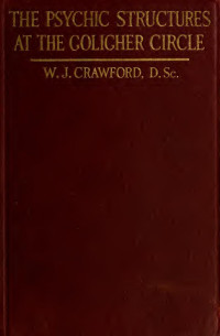 W.J.  Crawford — The psychic structures at the Goligher circle